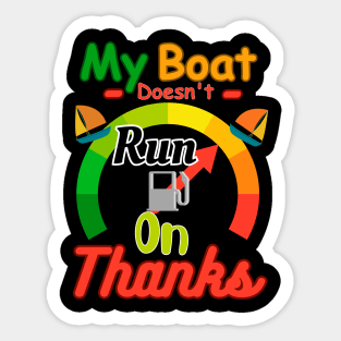 My boat doesn't run on thanks Sticker